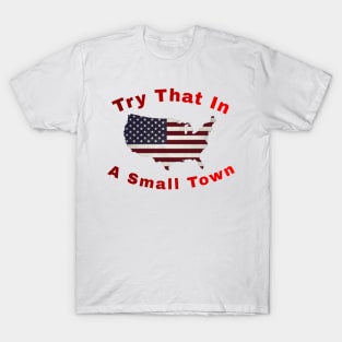 try that in a small town T-Shirt